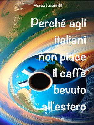 cover image of Perché agli italiani non piace il caffè bevuto all'estero